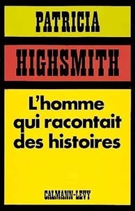 Patricia Highsmith - L'Homme qui racontait des histoires.