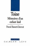 Pascal Basset-Chercot - Toine, mémoires d'un enfant laid.