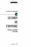 Antoine de Baecque - Le corps de l'histoire - Métaphores et politique, 1770-1800.