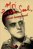Pierre Seel - Moi, Pierre Seel, déporté homosexuel - Récit.
