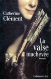 Catherine Clément - La valse inachevée.