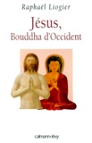 Raphaël Liogier - Jésus, Bouddha d'Occident.