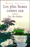 Henri Brunel - Les plus beaux contes zen - Suivi de L'art des haïkus.