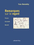 Yves Bonnefoy - Remarques Sur Le Regard. Picasso, Giacometti, Morandi.