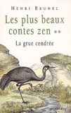 Henri Brunel - Les plus beaux contes zen Tome 2 : La grue cendrée.