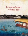 Henri Brunel - Les plus beaux contes zen - Edition illustrée.