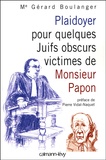 Gérard Boulanger - Plaidoyer pour quelques Juifs obscurs victimes de Monsieur Papon.