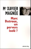 Xavier Magnée - Marc Dutroux, un pervers isolé ?.