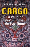 Gerald Messadié - Cargo, la religion des humiliés du Pacifique.