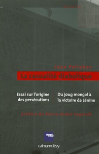 Léon Poliakov - La causalité diabolique - Essai sur l'origine des persécutions suivi de Du joug mongol à la victoire de Lénine 1250-1920.