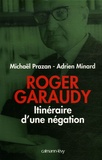 Michaël Prazan et Adrien Minard - Roger Garaudy, itinéraire d'une négation.