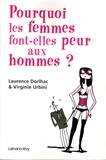 Laurence Dorlhac et Virginie Urbini - Pourquoi les femmes font-elles peur aux hommes ?.