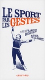 François Bégaudeau et Xavier de La Porte - Le sport par les gestes.