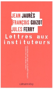 François Guizot et Jules Ferry - Lettres aux instituteurs.