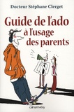 Stéphane Clerget - Guide de l'ado à l'usage des parents.