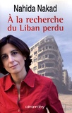 Nahida Nakad - A la recherche du Liban perdu.