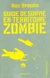Max Brooks - Guide de survie en territoire zombie - (Ce livre peut vous sauver la vie).
