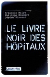 Philippe Houdart et François Malye - Le livre noir des hôpitaux.