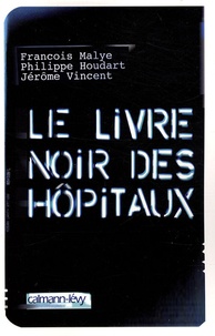 Philippe Houdart et François Malye - Le livre noir des hôpitaux.