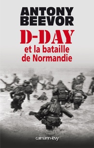 Antony Beevor - D-Day et la bataille de Normandie.