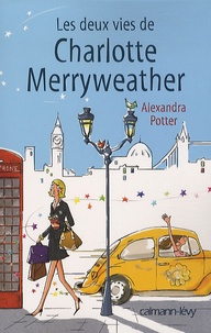 Alexandra Potter - Les deux vies de Charlotte Merryweather.