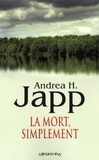 Andrea-H Japp - La mort, simplement.
