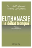 Louis Puybasset et Marine Lamoureux - Euthanasie - Le débat tronqué.