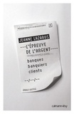 Jeanne Lazarus - L'Epreuve de l'argent - banques banquiers clients.