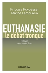 Claude Evin et Louis Puybasset Pr. - Euthanasie, le débat tronqué.