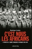 C'est nous les Africains - L'Epopée de l'armée française d'Afrique 1940-1945.