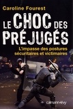 Caroline Fourest - Le Choc des préjugés - L'Impasse des postures sécuritaires et victimaires.