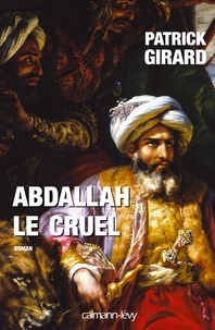 Patrick Girard - Abdallah le cruel.