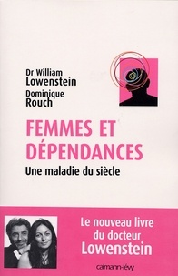 Dr William Lowenstein et Dominique Rouch - Femmes et dépendances - Une maladie du siècle.