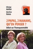 Docteur Edwige Antier et Martine Gross - 2 papas, 2 mamans, qu'en penser ? - Débat sur l'homoparentalité ?.
