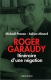 Michaël Prazan et Adrien Minard - Roger Garaudy - Itinéraire d'une négation.