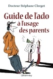 Docteur Stéphane Clerget - Guide de l'ado à l'usage des parents.