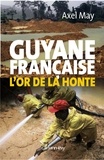 Axel May - Guyane française l'or de la honte.