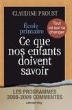 Claudine Proust - Ecole primaire Ce que nos enfants doivent savoir - Les programmes 2008-2009 commentés.