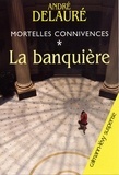 André Delauré - Mortelles connivences, t1 : La Banquière.