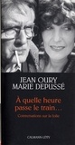 Docteur Jean Oury et Marie Depussé - A quelle heure passe le train... - Conversations sur la folie.