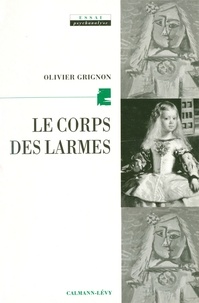 Olivier Grignon - Le corps des larmes - La psychanalyse et la douleur d'exister.