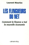 Laurent Mauriac - Les Flingueurs du net - Comment la finance a tué la nouvelle économie.