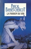 Pascal Basset-Chercot - La Passion du Sâr.