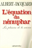 Albert Jacquard - L'Equation du nénuphar - Les plaisirs de la science.