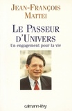 Jean-François Mattéi - Le Passeur d'univers - Un engagment pour la vie.