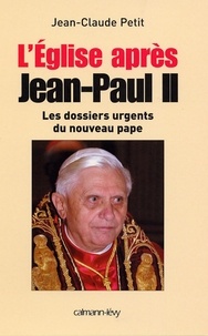 Jean-Claude Petit - L'Eglise après Jean-Paul II - Les Dossiers urgents du nouveau pape.