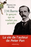 François Rivière - J.M. Barrie - Le Garçon qui ne voulait pas grandir.