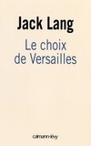 Jack Lang - Le choix de Versailles - Témoignage sur la révision de la Constitution.