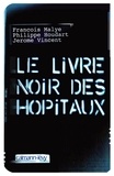 Philippe Houdart et Jérôme Vincent - Le Livre noir des hôpitaux.