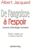 Albert Jacquard - De l'angoisse à l'espoir - Leçons d'écologie humaine - Edition étblie par Cristiana Spinedi.